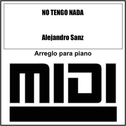 No tengo nada - Alejandro Sanz. Archivo Midi. Tutorial Synthesia by Giorgio Elmo.